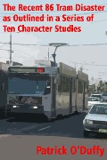 The Recent 86 Tram Disaster as Outlined in a Series of Ten Character Studies - Patrick O'Duffy