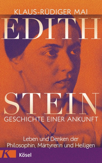 Edith Stein - Geschichte einer Ankunft - Klaus-Rüdiger Mai