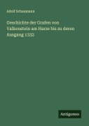 Cover-Bild zum Titel 'Geschichte der Grafen von Valkenstein am Harze bis zu deren Ausgang 1332' von 'Adolf Schaumann'