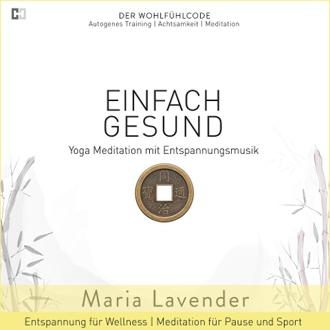 Einfach Gesund | Yoga Meditation mit Entspannungsmusik | Entspannung für Wellness | Meditation für Pause und Sport - Maria Lavender, Kayser Medienverlag