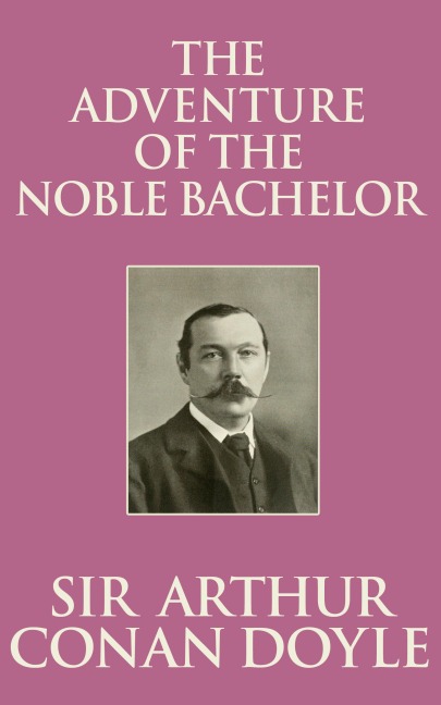 The Adventure of the Noble Bachelor - Arthur Conan Doyle
