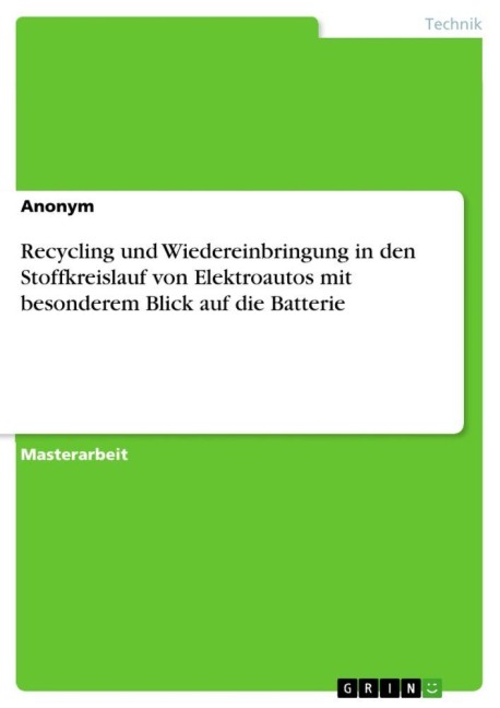 Recycling und Wiedereinbringung in den Stoffkreislauf von Elektroautos mit besonderem Blick auf die Batterie - Anonymous