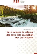 Les ouvrages de retenue des eaux et la protection des écosystèmes - Marie-Pier Goyette Noël