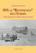 1943: la 'Reconquista' dell'Europa. Dalla Conferenza di Casablanca allo sbarco in Sicilia - Alfonso Lo Cascio