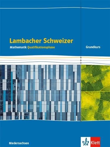 Lambacher Schweizer Mathematik. Schülerbuch Klassen 12/13. Qualifikationsphase Grundkurs/grundlegendes Anforderungsniveau - G9. Ausgabe Niedersachsen - 