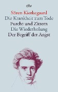 Die Krankheit zum Tode / Furcht und Zittern / Die Wiederholung / Der Begriff der Angst - Sören Kierkegaard