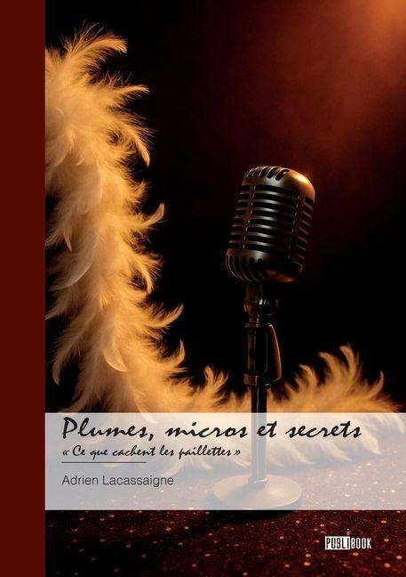 Plumes, micros et secrets - Adrien Lacassaigne