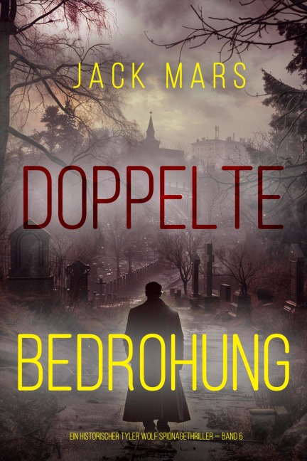 Doppelte Bedrohung (Ein historischer Tyler Wolf Spionagethriller - Band 6) - Jack Mars