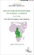 Cover-Bild zum Titel 'De l'intégration régionale en Afrique centrale (1960-2010)' von 'Norodom Kiari'