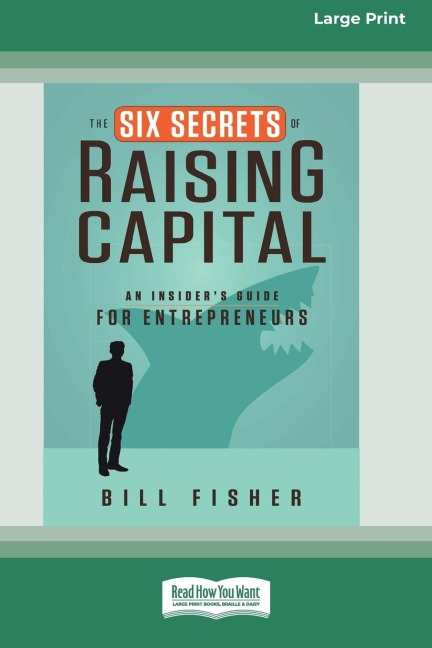 The Six Secrets of Raising Capital - Bill Fisher