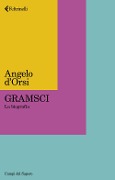 Gramsci. La biografia - Angelo D'Orsi