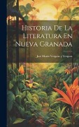 Cover-Bild zum Titel 'Historia De La Literatura En Nueva Granada' von 'José María Vergara Y. Vergara'