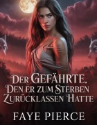 Cover-Bild zum Titel 'Der Gefährte, Den Er Zum Sterben Zurücklassen Hatte (Alpha der Alpha-Trilogie, #1)' von 'Faye Pierce'