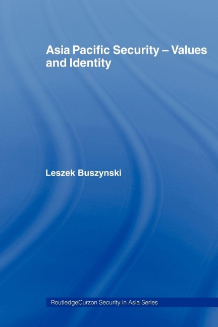 Asia Pacific Security - Values and Identity - Leszek Buszynski