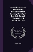 An Address at the Anniversary Exercises of the Literary Society at Edgehill School, Princeton, N.J., March 27, 1854 - George Potts