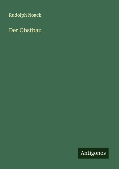 Der Obstbau - Rudolph Noack