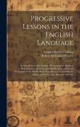 Progressive Lessons in the English Language - Robert Mckinley Ormsby, Charles Wesley Cushing