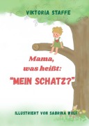 Cover-Bild zum Titel 'Mama, was heißt: "Mein Schatz?"' von 'Viktoria Staffe'