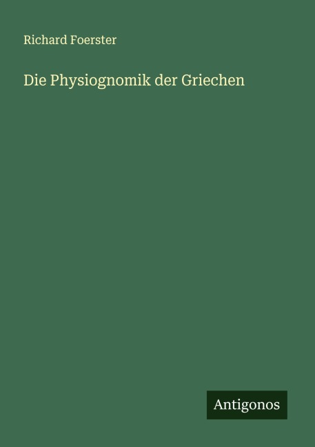 Die Physiognomik der Griechen - Richard Foerster