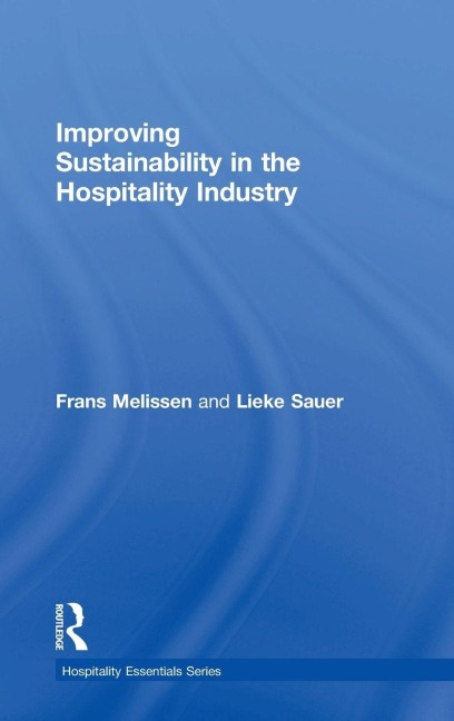Improving Sustainability in the Hospitality Industry - Frans Melissen, Lieke Sauer