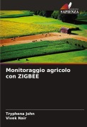 Cover-Bild zum Titel 'Monitoraggio agricolo con ZIGBEE' von 'Tryphena John, Vivek Nair'