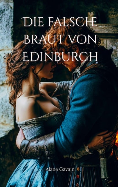 Die falsche Braut von Edinburgh - Alana Gavain