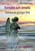 Kontakte zum Jenseits - Vertraue der geistigen Welt - Jenseitsansichten 2 - Roland Bachofner