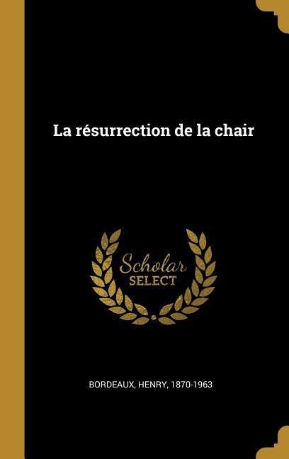 La résurrection de la chair - Henry Bordeaux