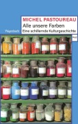 Cover-Bild zum Titel 'Alle unsere Farben' von 'Michel Pastoureau'