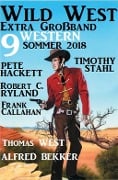 Cover-Bild zum Titel 'Wild West Extra Großband Sommer 2018: 9 Western' von 'Alfred Bekker, Thimothy Stahl, Thomas West, Neal Chadwick, Pete Hackett'