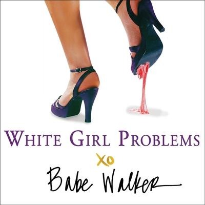 White Girl Problems Lib/E - Babe Walker