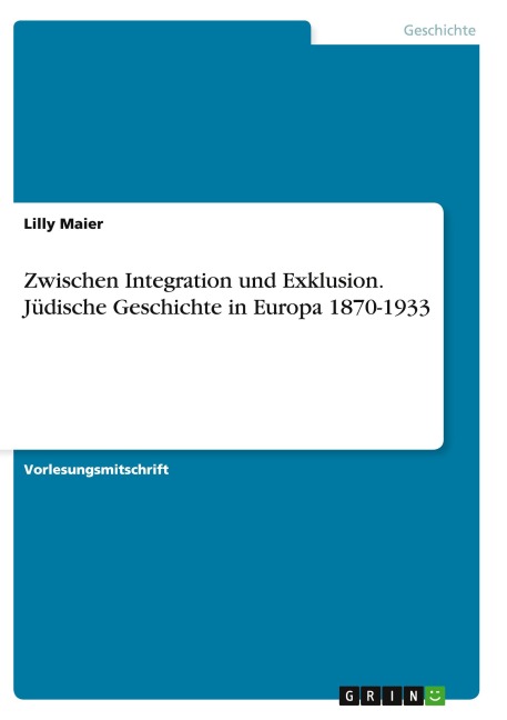 Zwischen Integration und Exklusion. Jüdische Geschichte in Europa 1870-1933 - Lilly Maier