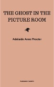 The Ghost in the Picture Room - Adelaide Anne Procter