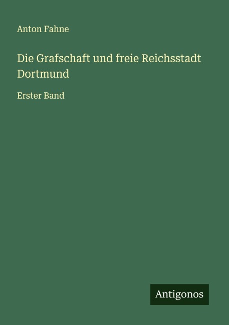 Die Grafschaft und freie Reichsstadt Dortmund - Anton Fahne