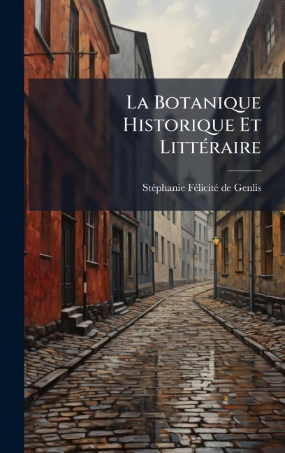 La Botanique Historique Et LittÃ(c)raire - 