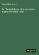 Cover-Bild zum Titel 'De l'Église Gallicane dans son rapport avec le souverain pontife' von 'Joseph Marie Maistre'