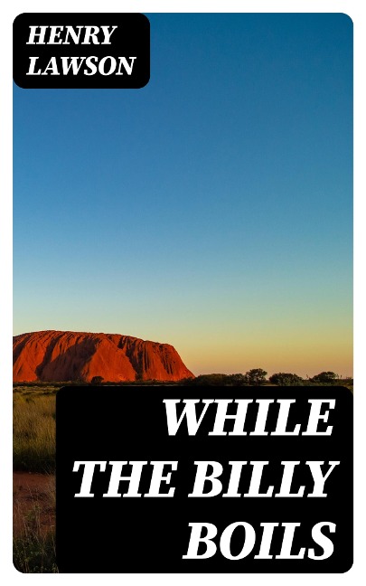 While the Billy Boils - Henry Lawson