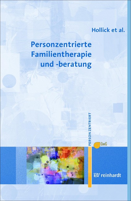 Personzentrierte Familientherapie und -beratung - Ulrike Hollick, Maria Lieb, Andreas Renger, Torsten Ziebertz