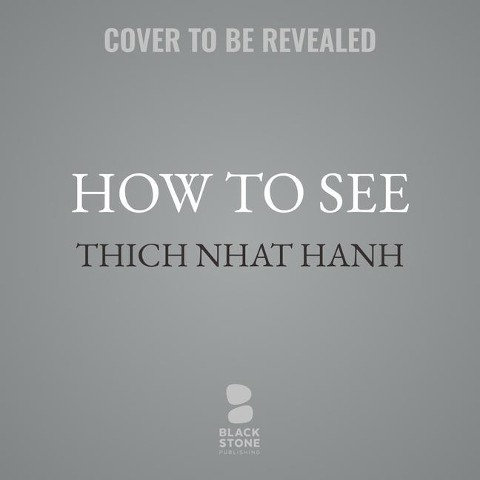 How to See - Thich Nhat Hanh