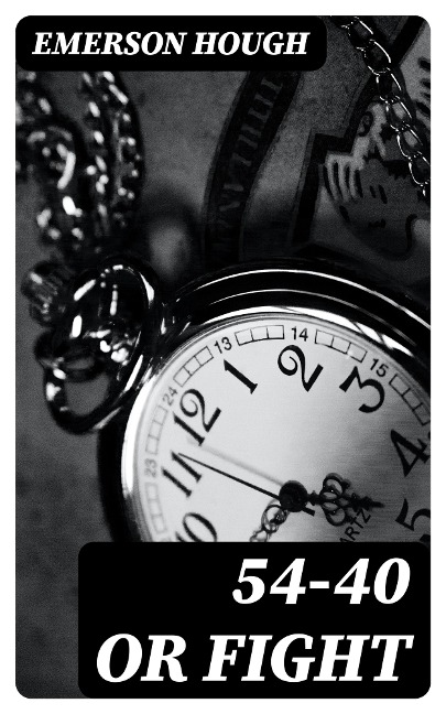 54-40 or Fight - Emerson Hough