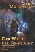 Der Wald der Sehnsucht (Der Alchemist Buch #2) - Vasily Mahanenko