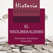 Cover-Bild zum Titel 'HISTORIA MÍNIMA DEL NEOLIBERALISMO' von 'Fernando Escalante Gonzalbo'