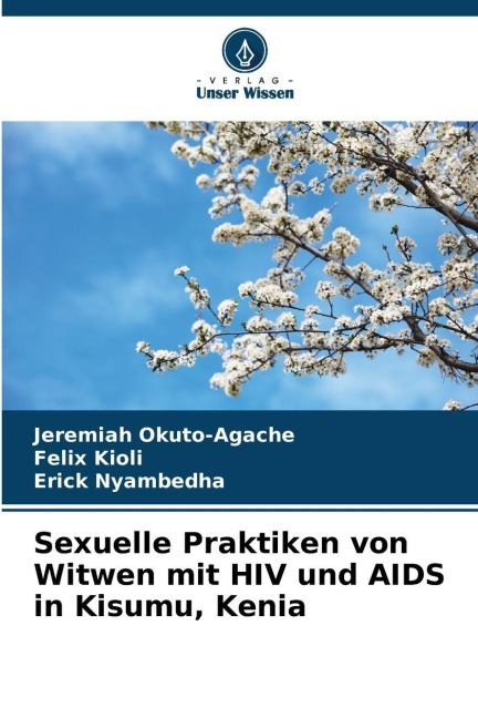 Sexuelle Praktiken von Witwen mit HIV und AIDS in Kisumu, Kenia - Jeremiah Okuto-Agache, Felix Kioli, Erick Nyambedha