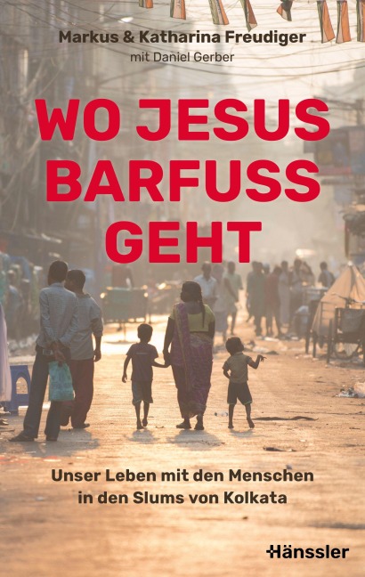Wo Jesus barfuß geht - Markus und Katharina Freudiger