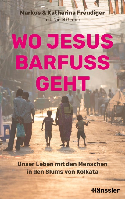Wo Jesus barfuß geht - Markus und Katharina Freudiger