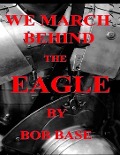 Cover-Bild zum Titel 'We march behind the Eagle' von 'Bob Base'