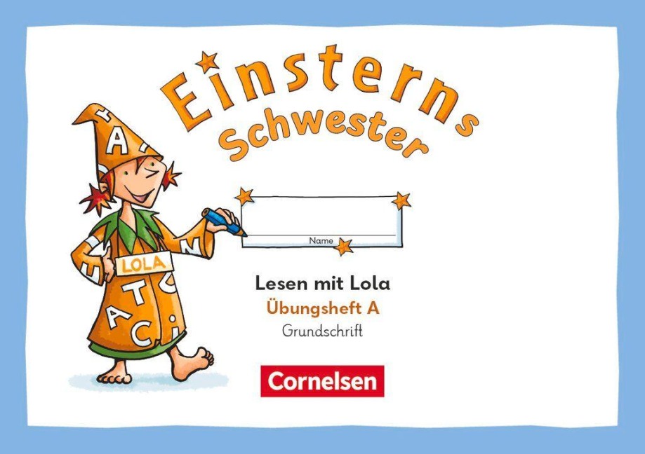 Einsterns Schwester 1. Schuljahr - Üben mit Lola - Übungsheft A - Lesen - Grundschrift - 