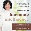 Cover-Bild zum Titel 'Hormone Intelligence: The Complete Guide to Calming Hormone Chaos and Restoring Your Body's Natural Blueprint for Well-Being' von 'Aviva Romm'