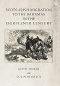 Cover-Bild zum Titel 'Scots-Irish Migration to the Bahamas in the Eighteenth Century' von 'Keith Tinker, Colin Brooker'