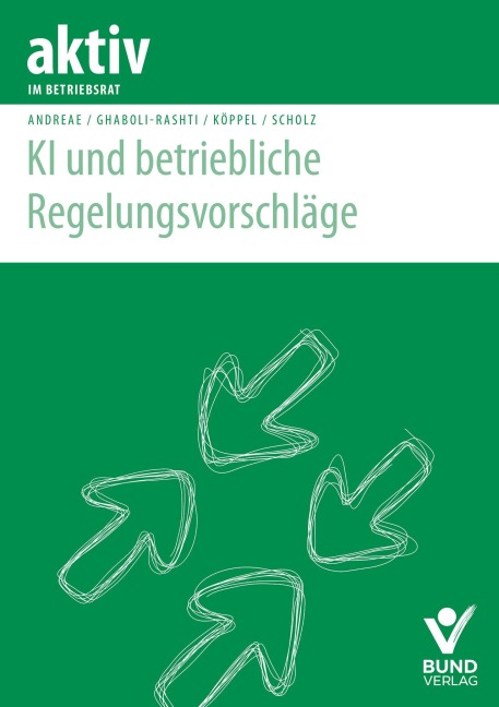 KI und betriebliche Regelungsvorschläge - Steffen Andreae, Carola Köppel, Reza Ghabouli-Rashti, Leandra Scholz